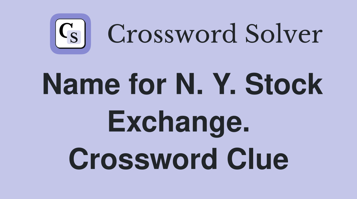 Name for N. Y. Stock Exchange. Crossword Clue