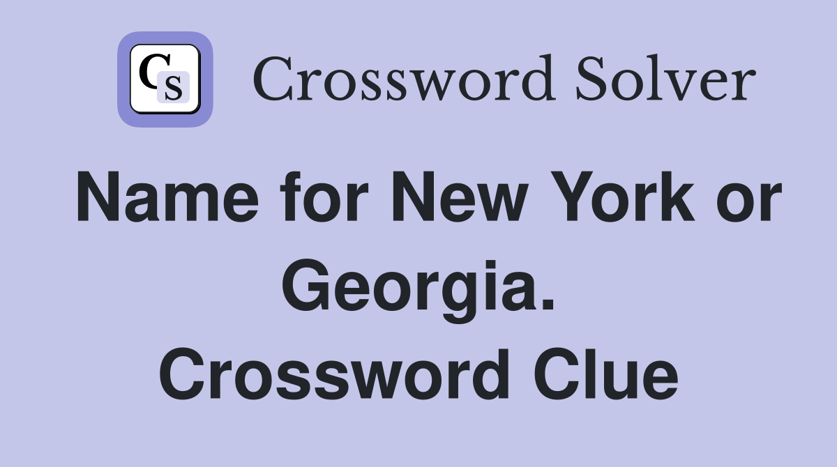 Name for New York or Georgia. Crossword Clue