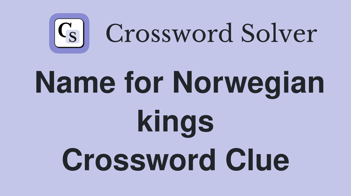 Name for Norwegian kings Crossword Clue