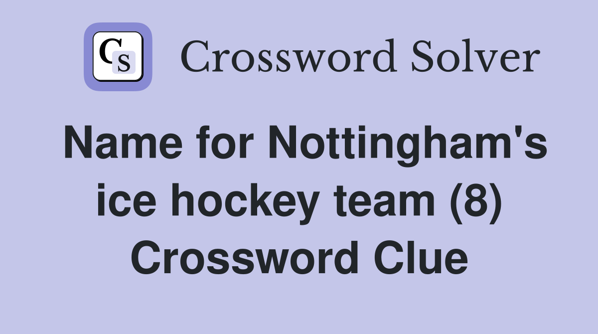 Name for Nottingham's ice hockey team (8) Crossword Clue