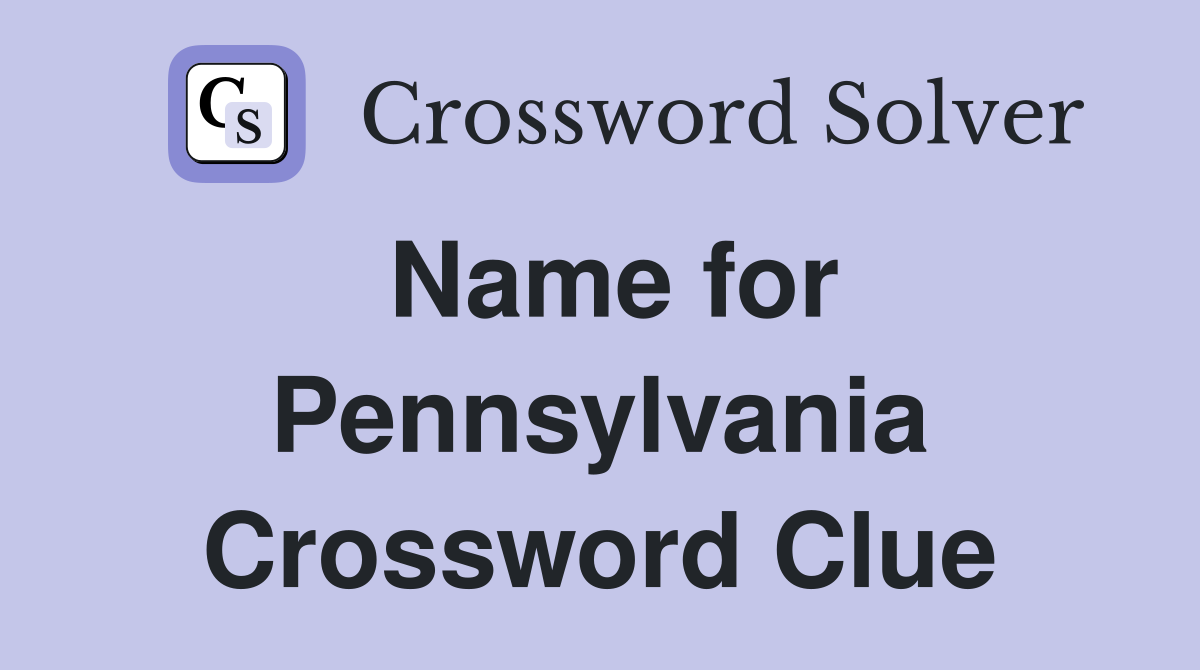 Name for Pennsylvania Crossword Clue