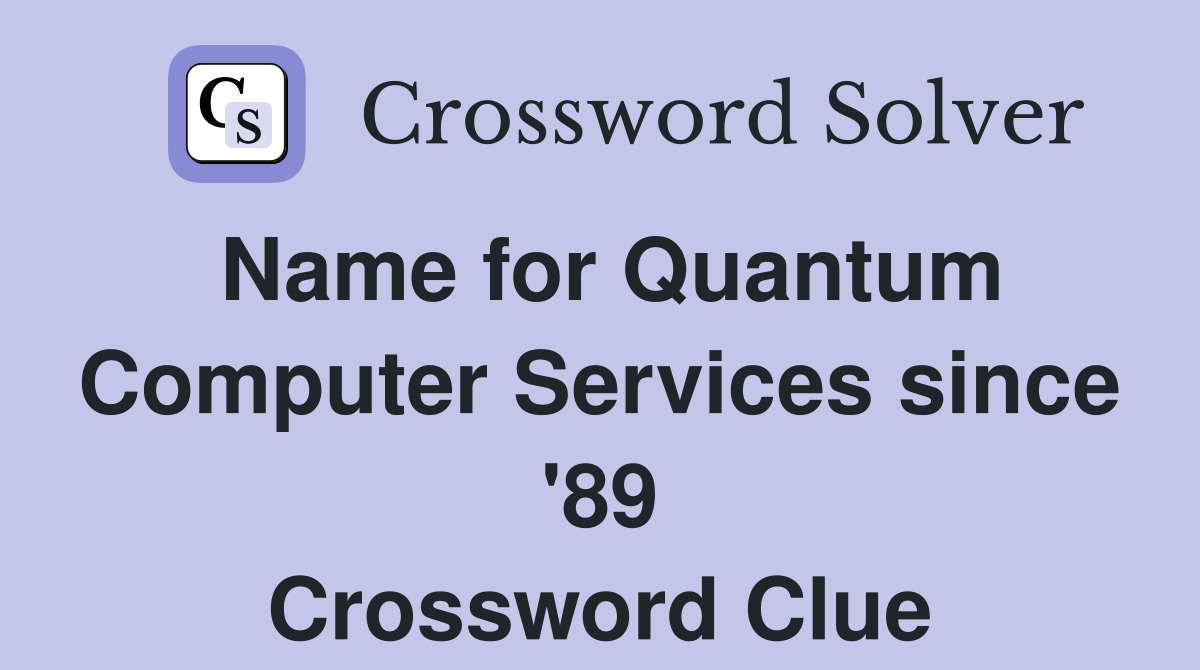 Name for Quantum Computer Services since '89 Crossword Clue