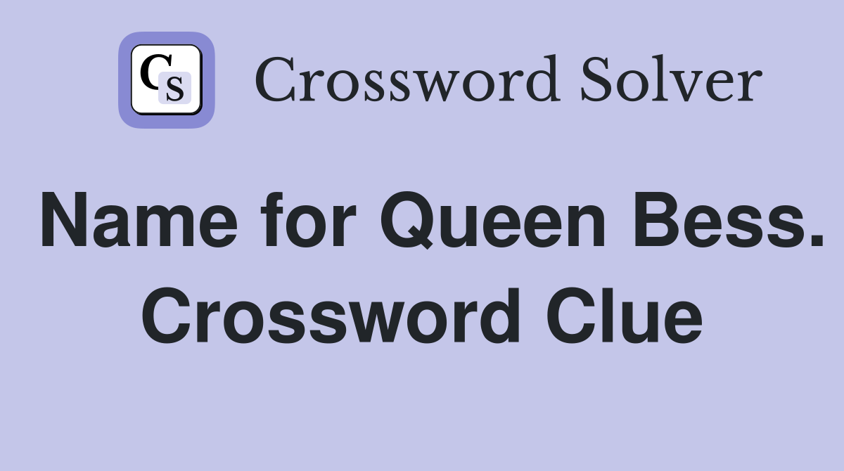 Name for Queen Bess. Crossword Clue
