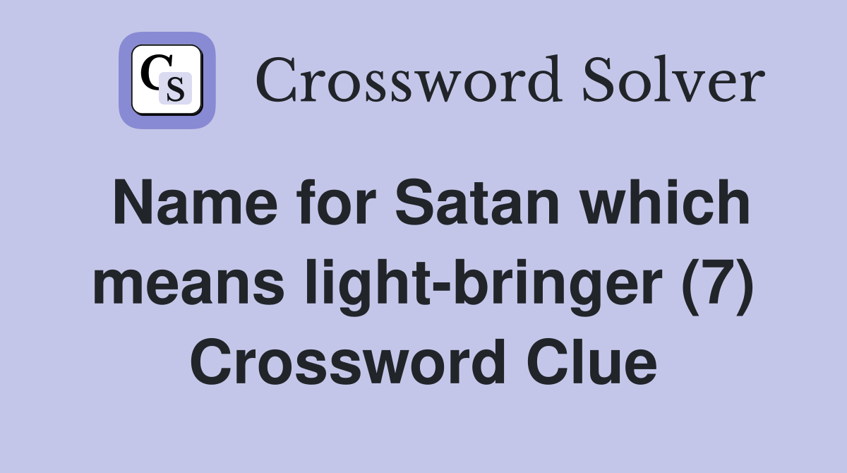 Name for Satan which means light-bringer (7) Crossword Clue