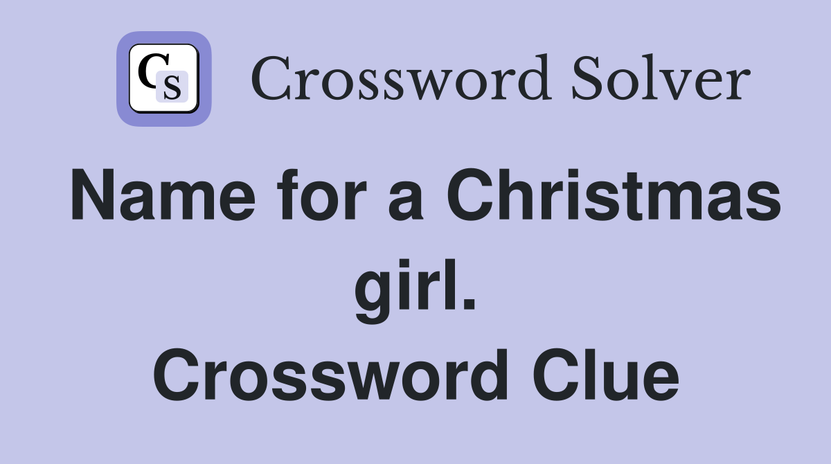 Name for a Christmas girl. Crossword Clue
