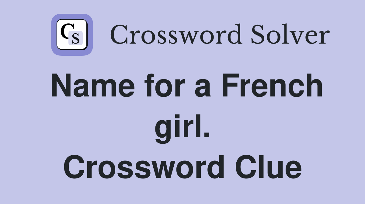 Name for a French girl. Crossword Clue