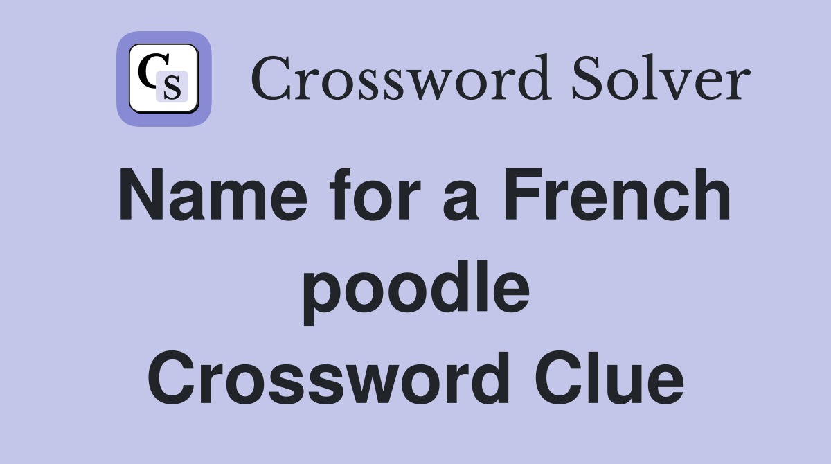 Name for a French poodle Crossword Clue