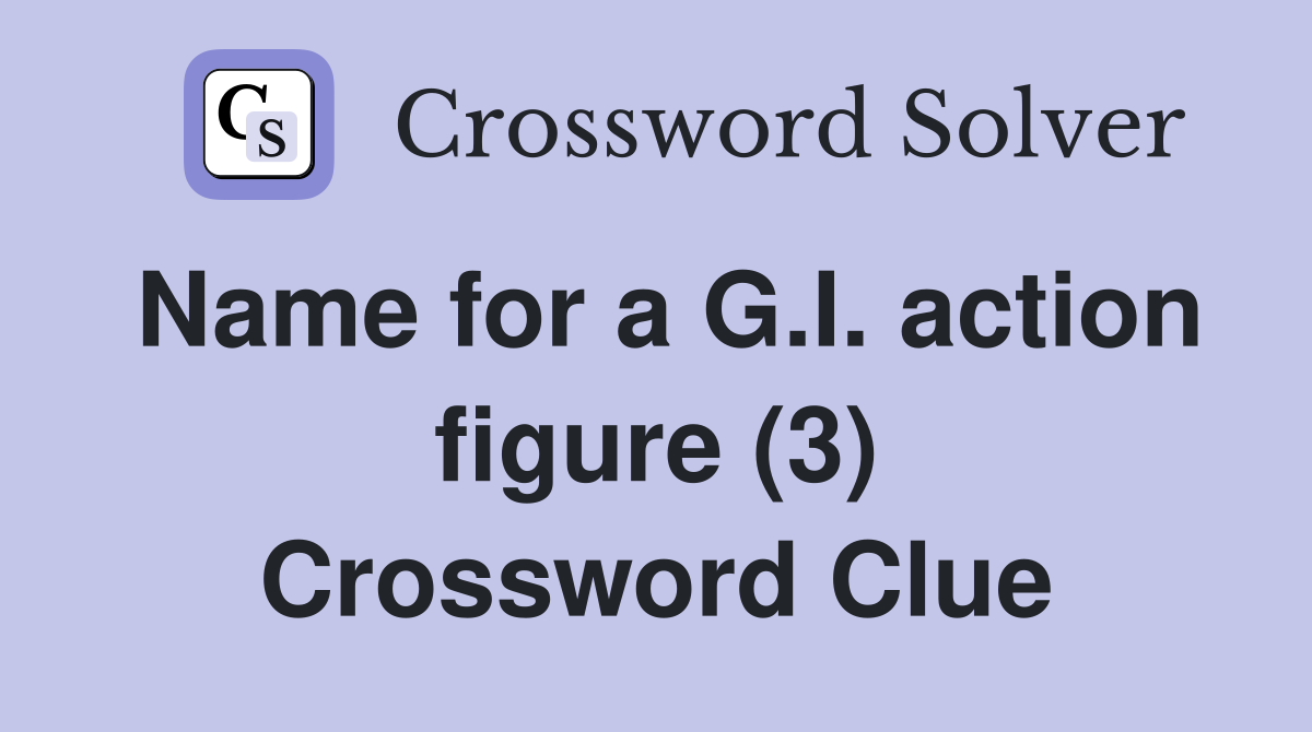 Name for a G.I. action figure (3) Crossword Clue