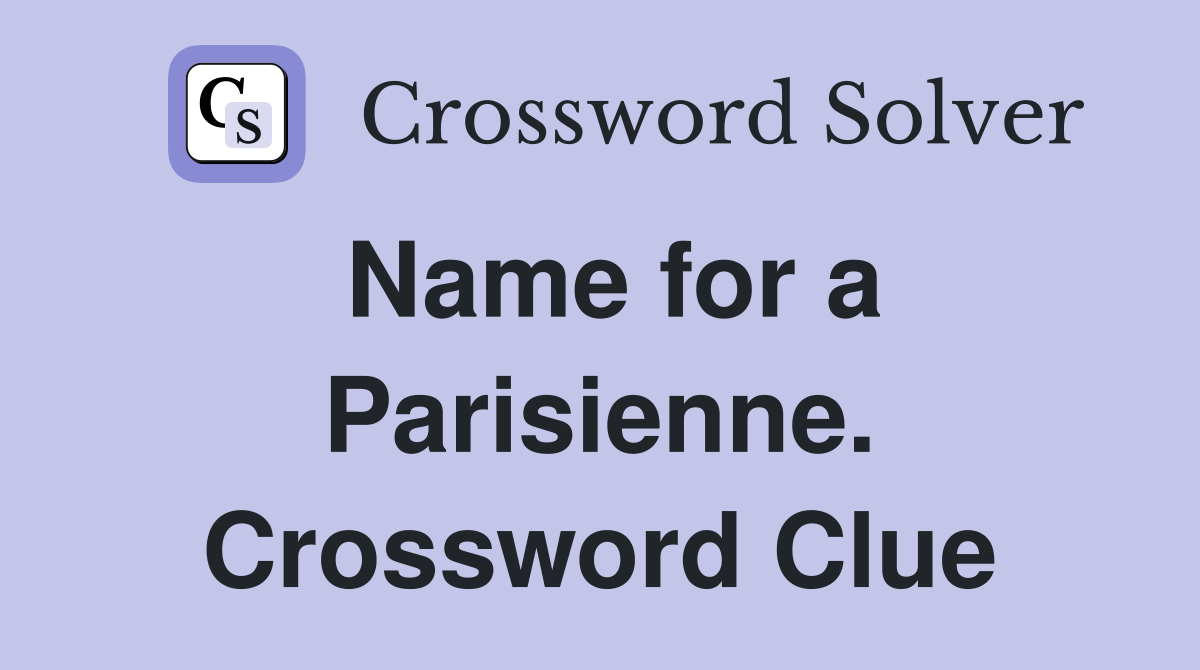 Name for a Parisienne. Crossword Clue