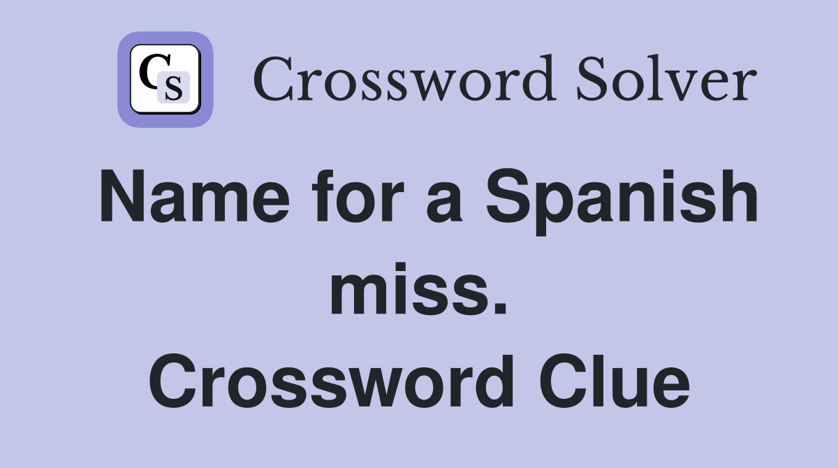 Name for a Spanish miss. Crossword Clue