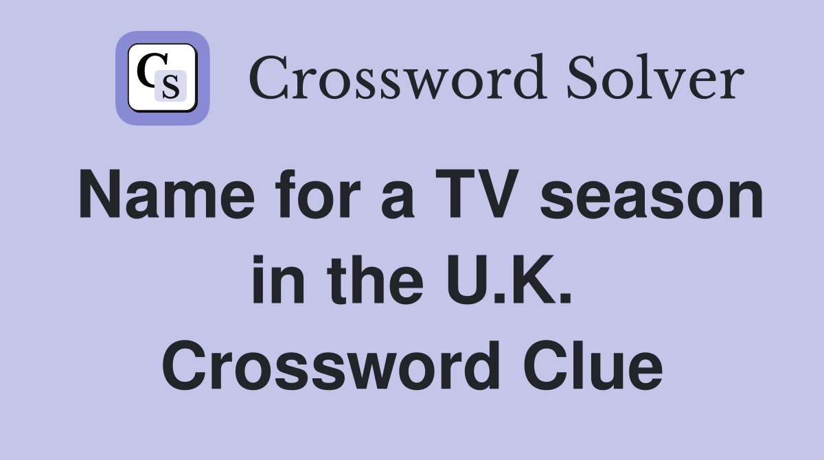 Name for a TV season in the U.K. Crossword Clue