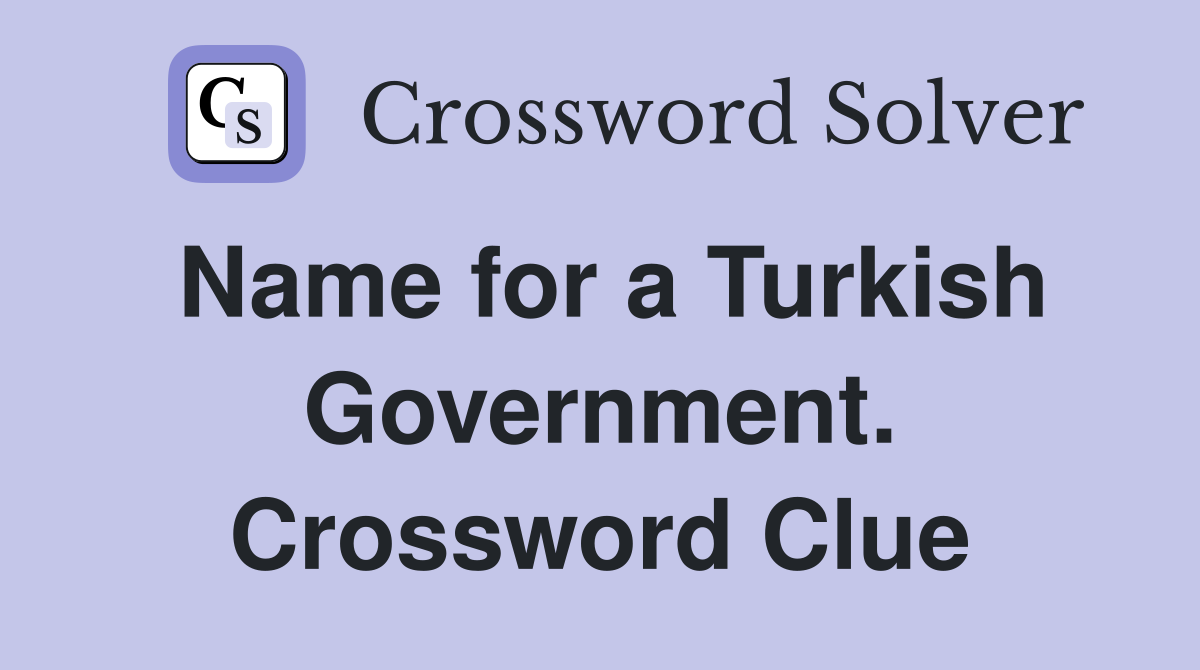 Name for a Turkish Government. Crossword Clue