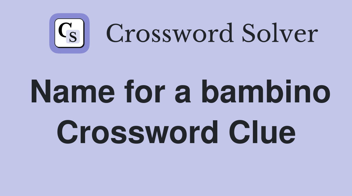 Name for a bambino Crossword Clue