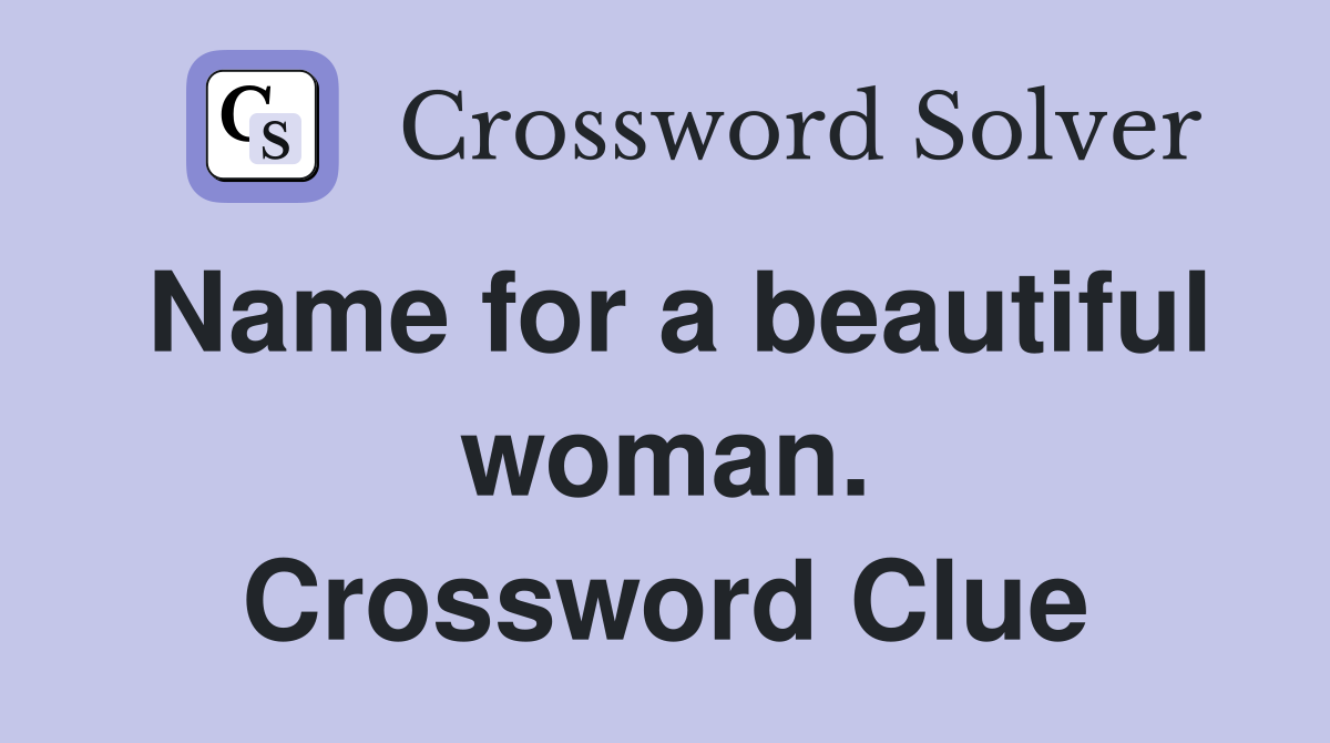 Name for a beautiful woman. Crossword Clue