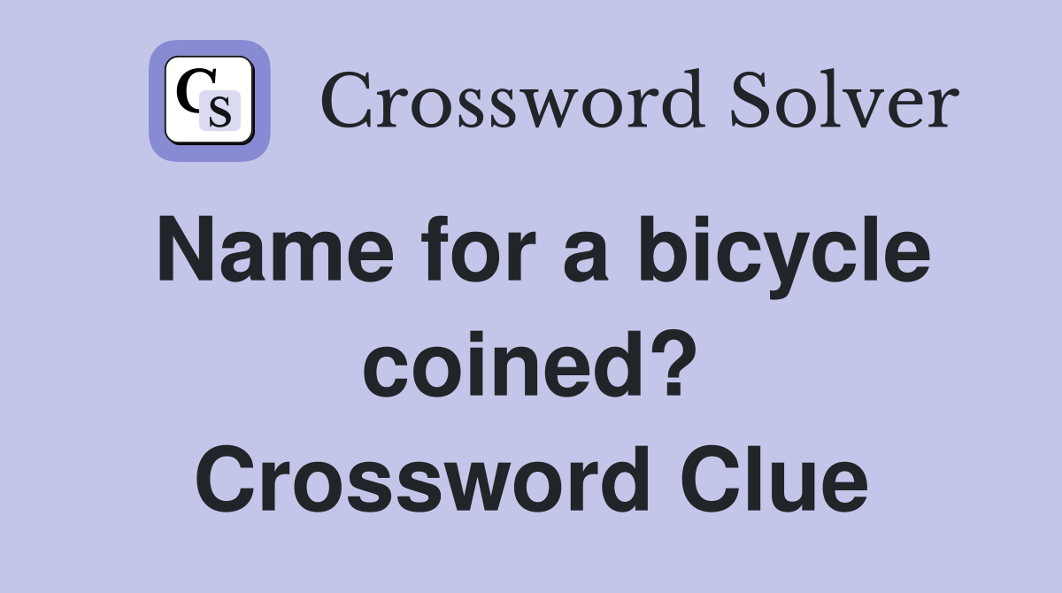 Name for a bicycle coined? Crossword Clue