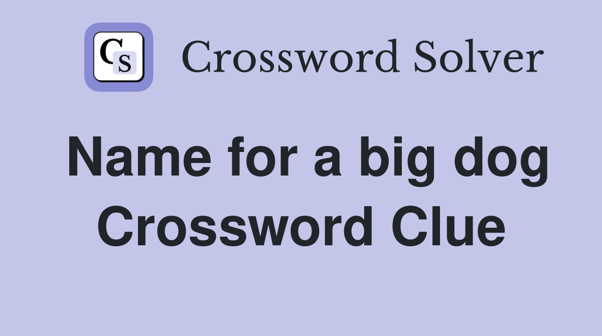 Name for a big dog Crossword Clue