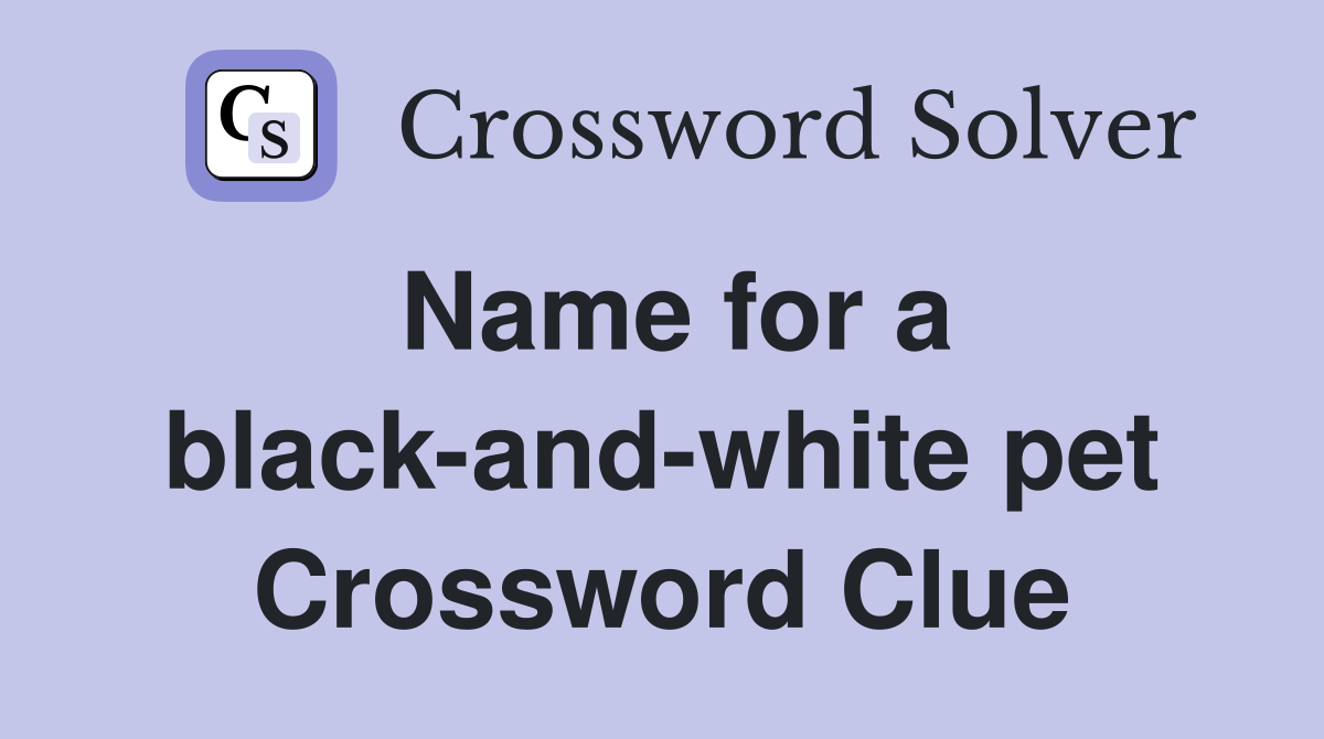 Name for a black-and-white pet Crossword Clue