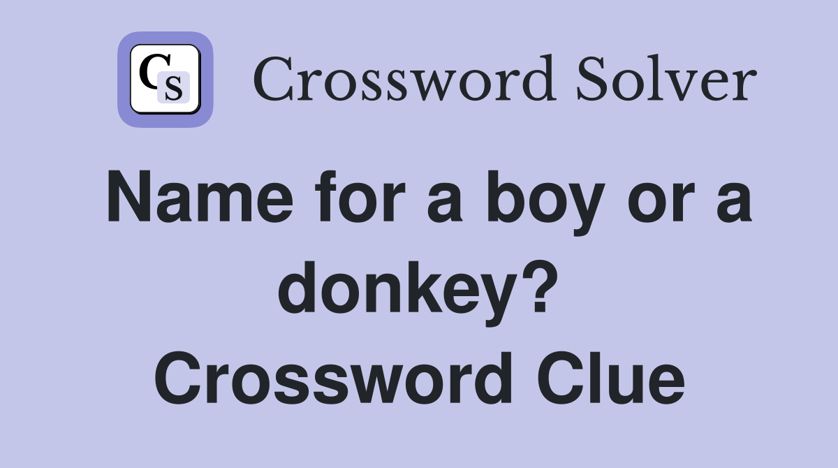 Name for a boy or a donkey? Crossword Clue
