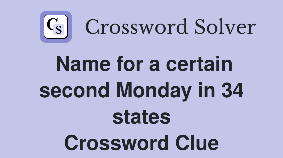 Name for a certain second Monday in 34 states Crossword Clue