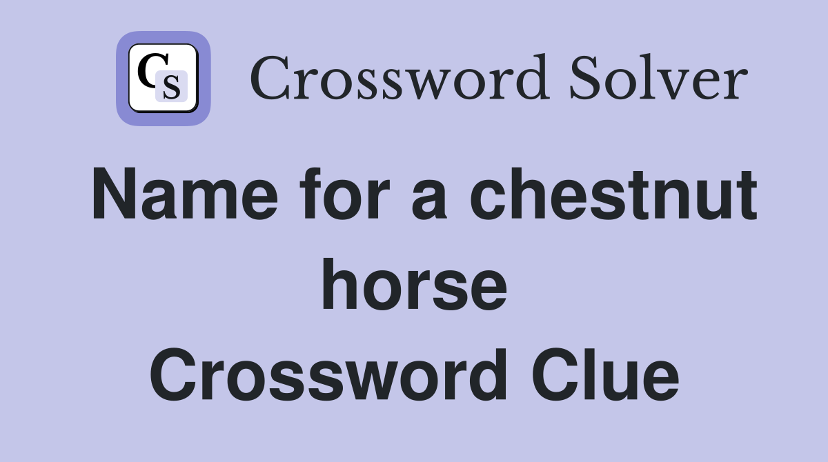 Name for a chestnut horse Crossword Clue