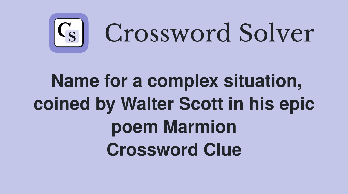Name for a complex situation, coined by Walter Scott in his epic poem Marmion Crossword Clue