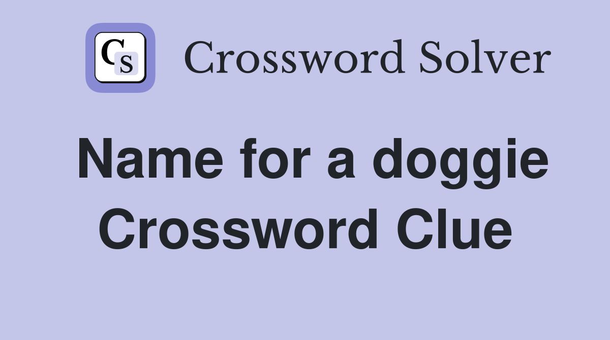 Name for a doggie Crossword Clue