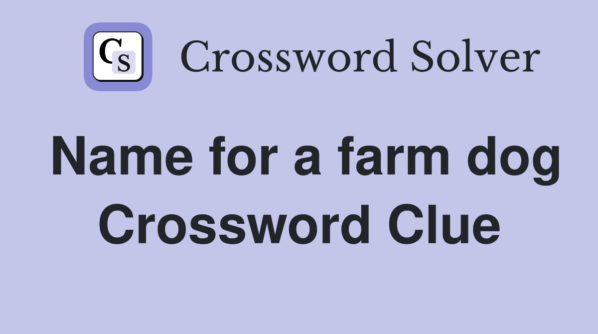 Name for a farm dog Crossword Clue