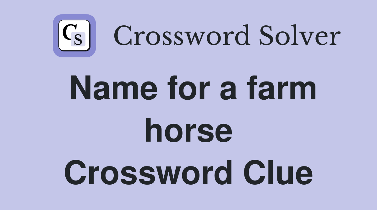 Name for a farm horse Crossword Clue