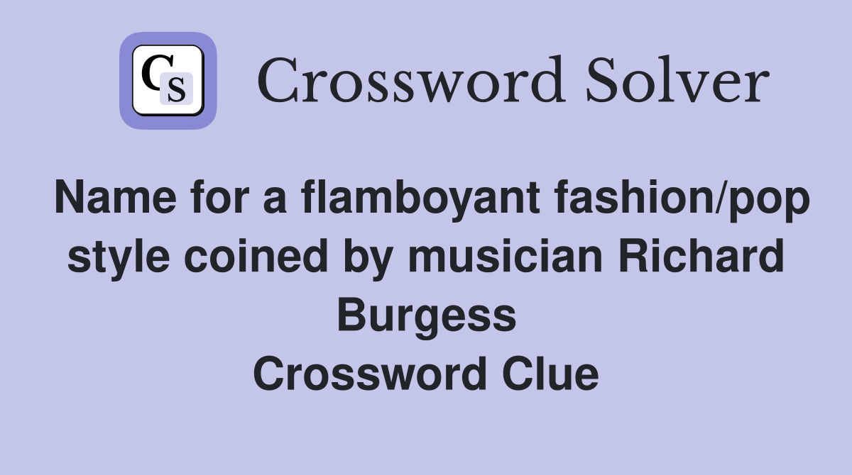 Name for a flamboyant fashion/pop style coined by musician Richard Burgess Crossword Clue