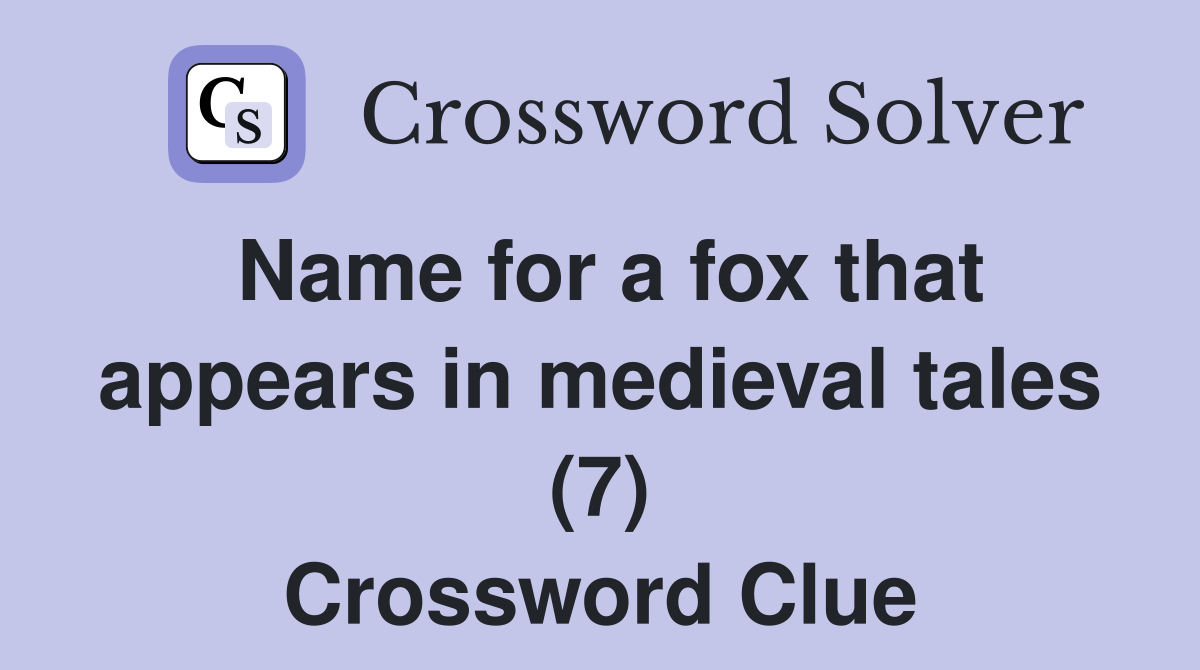 Name for a fox that appears in medieval tales (7) Crossword Clue