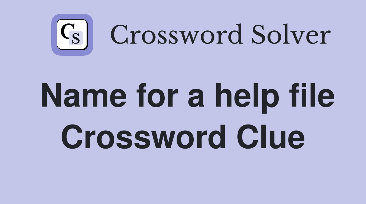 Name for a help file Crossword Clue