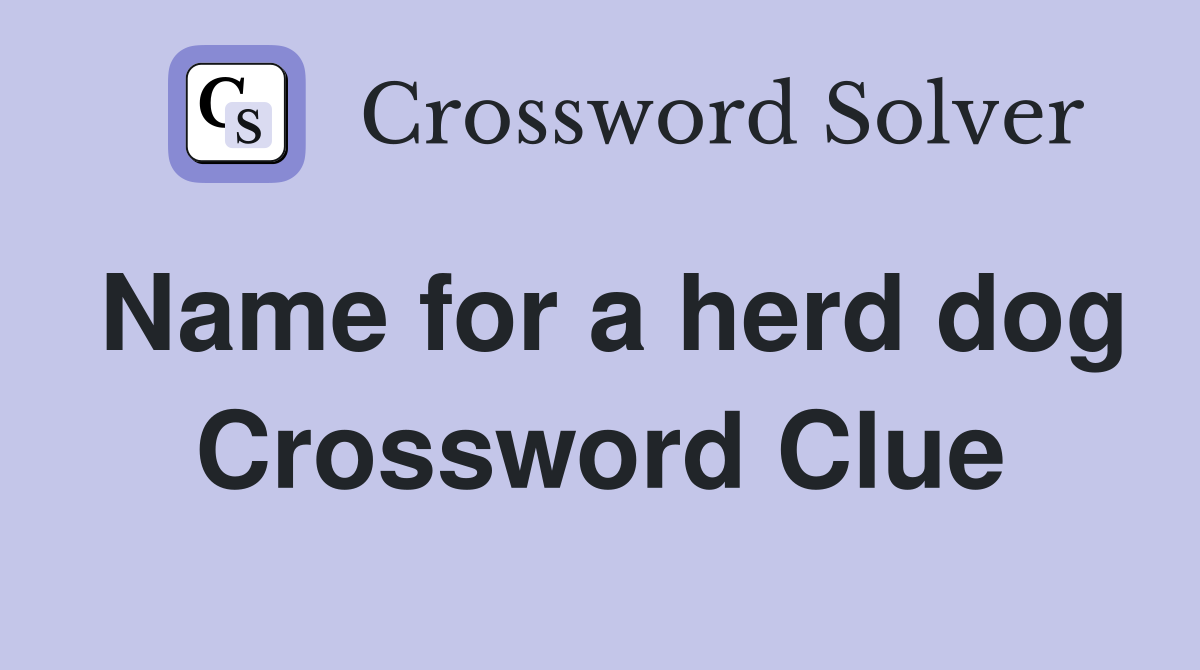 Name for a herd dog Crossword Clue