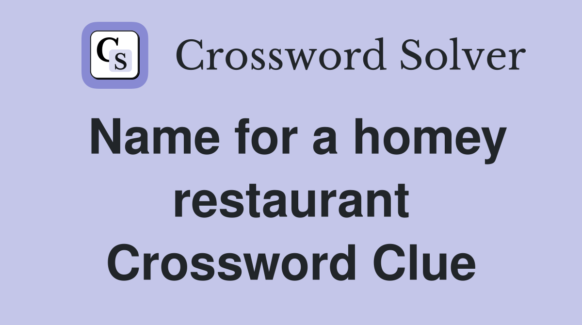 Name for a homey restaurant Crossword Clue