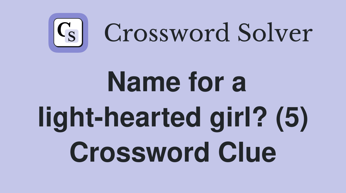 Name for a light-hearted girl? (5) Crossword Clue