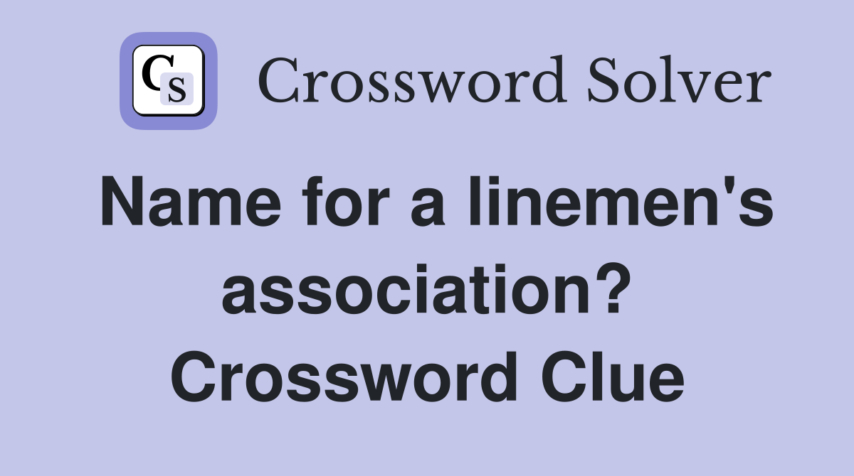 Name for a linemen's association? Crossword Clue