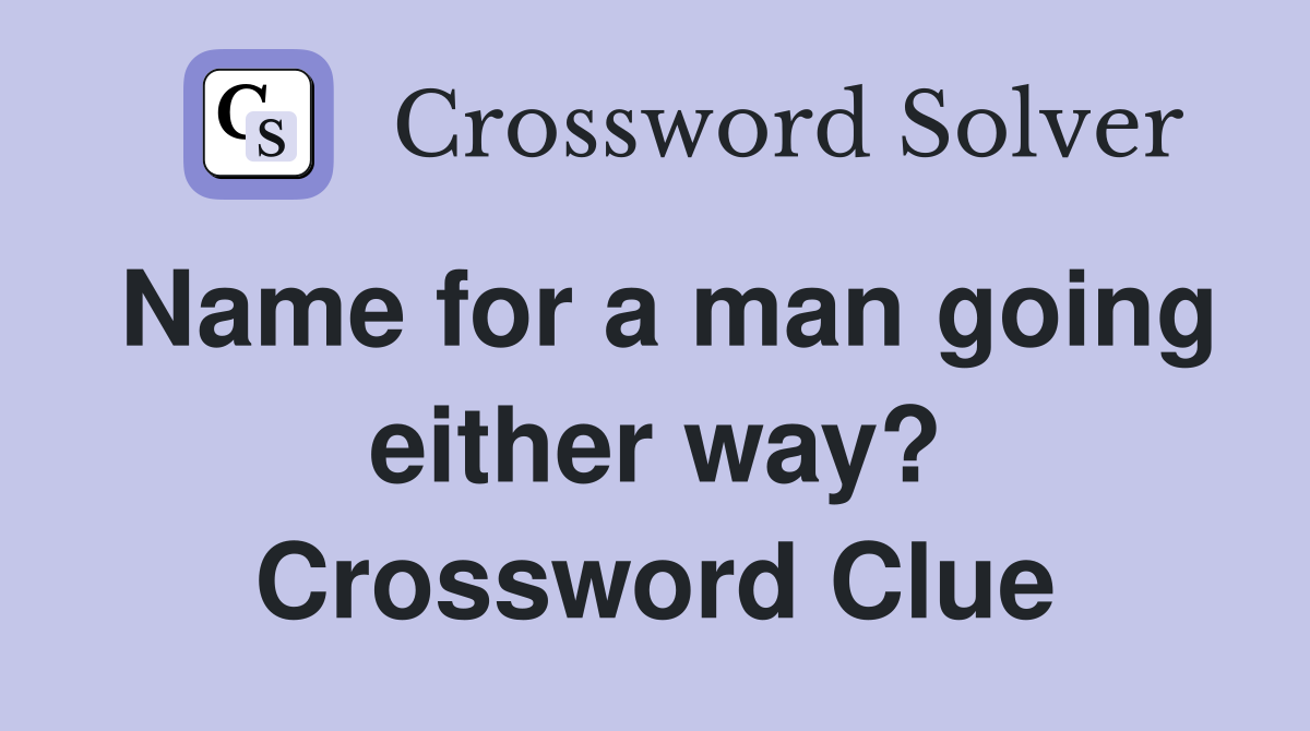 Name for a man going either way? Crossword Clue