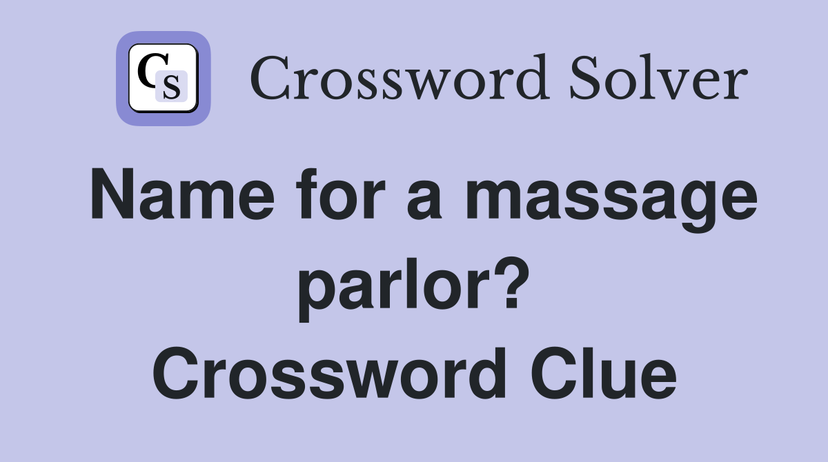 Name for a massage parlor? Crossword Clue