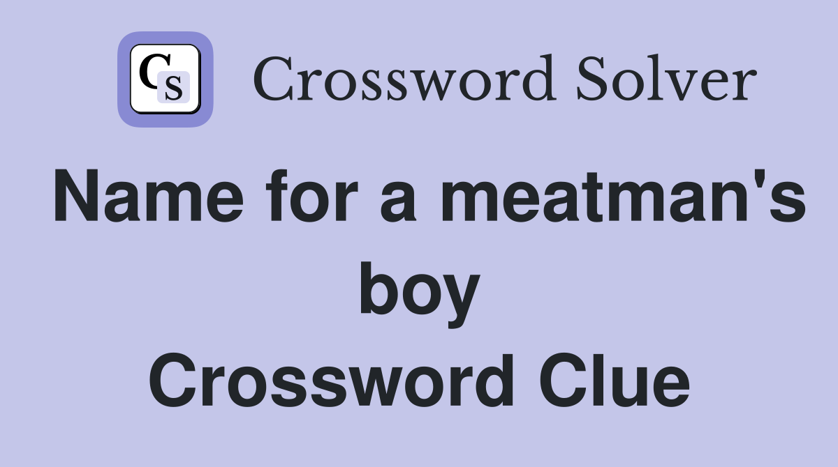 Name for a meatman's boy Crossword Clue
