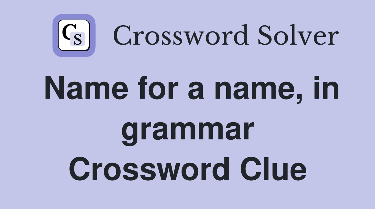Name for a name, in grammar Crossword Clue