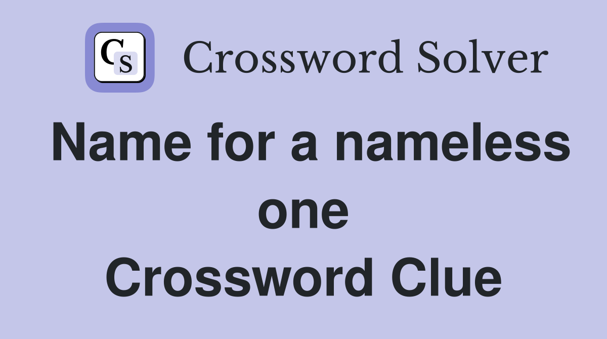 Name for a nameless one Crossword Clue