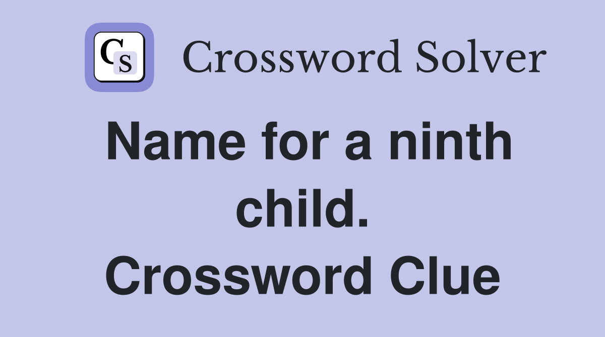 Name for a ninth child. Crossword Clue