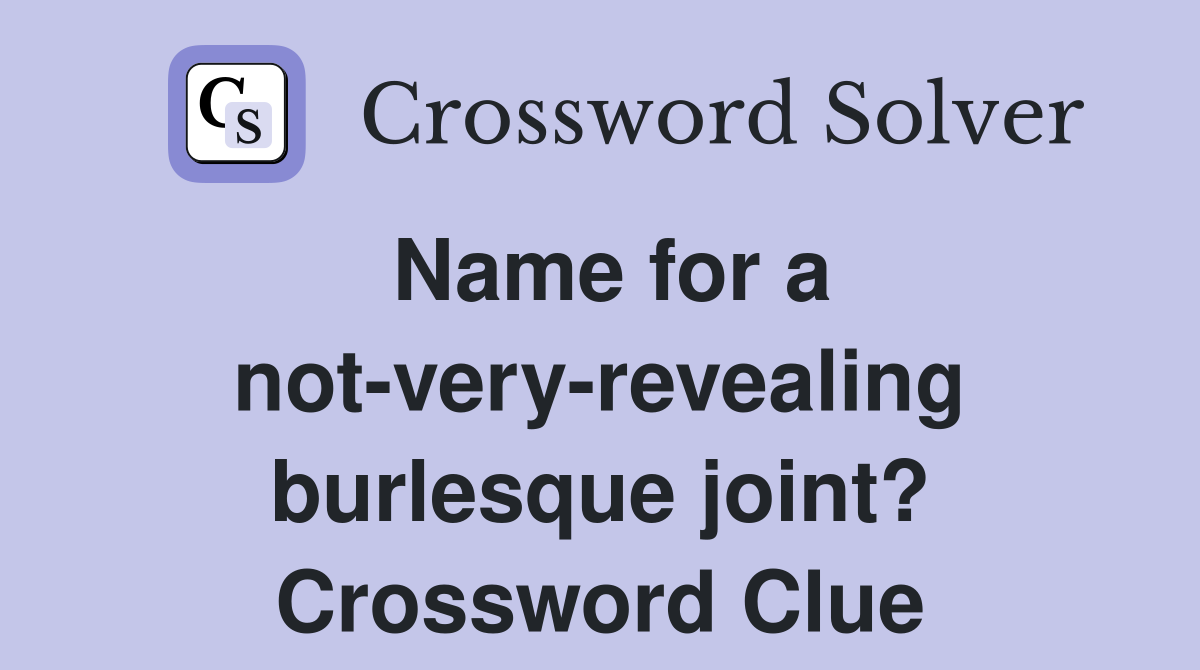 Name for a not-very-revealing burlesque joint? Crossword Clue