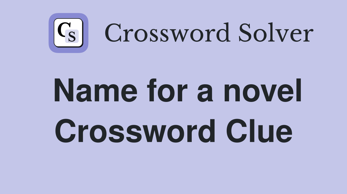 Name for a novel Crossword Clue