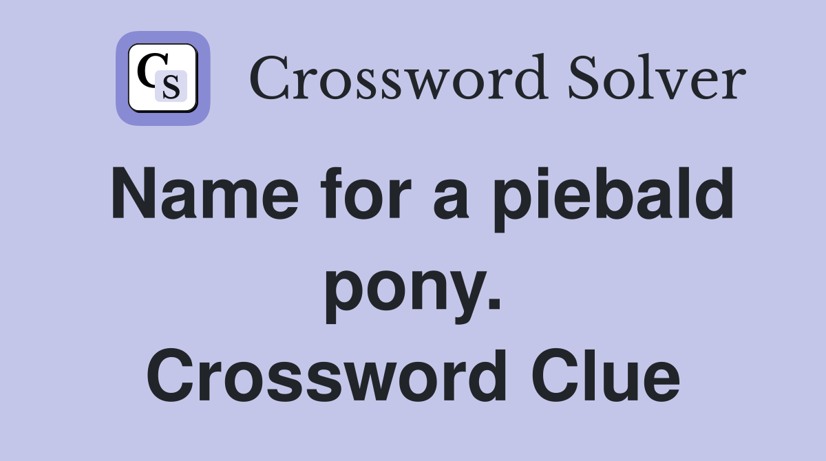 Name for a piebald pony. Crossword Clue