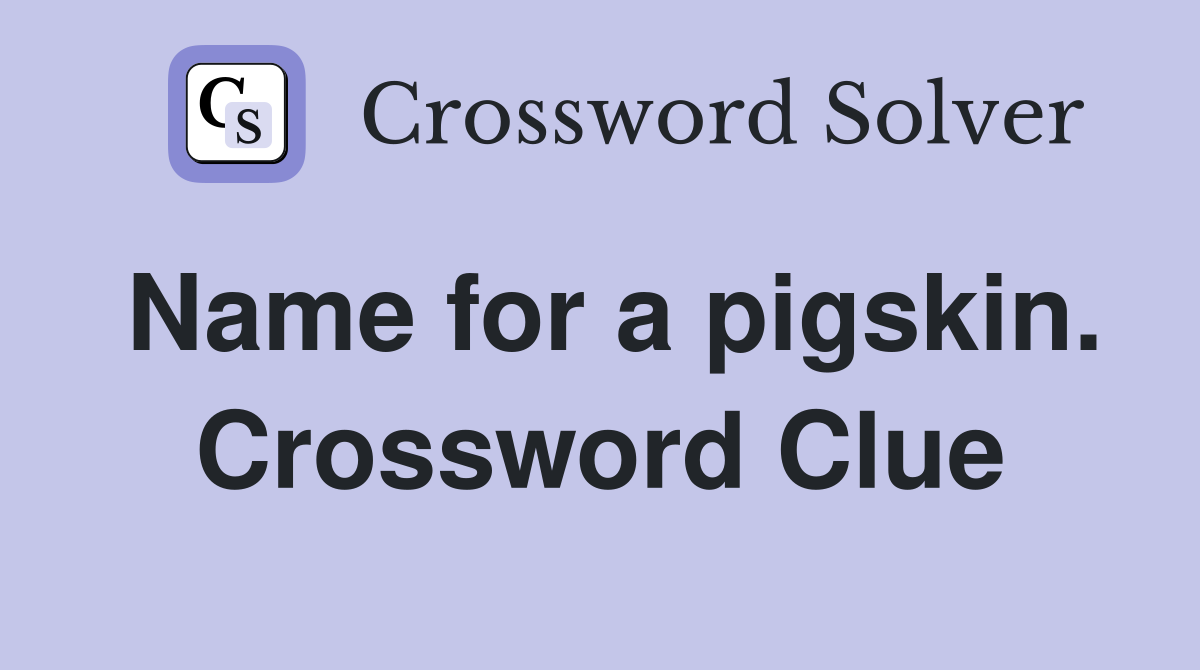 Name for a pigskin. Crossword Clue