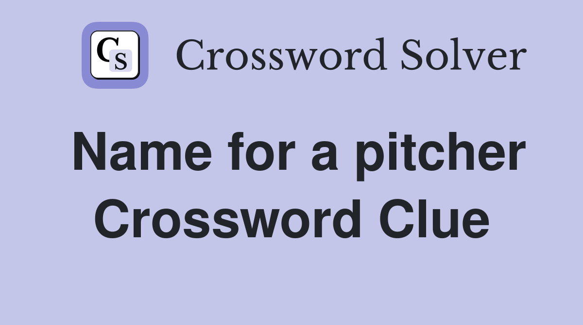 Name for a pitcher Crossword Clue