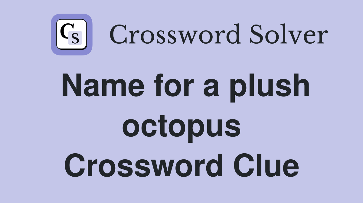 Name for a plush octopus Crossword Clue