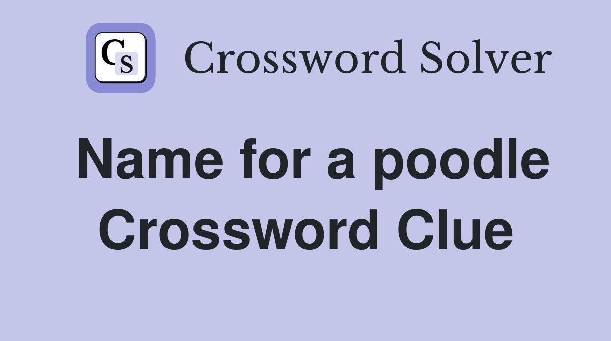 Name for a poodle Crossword Clue