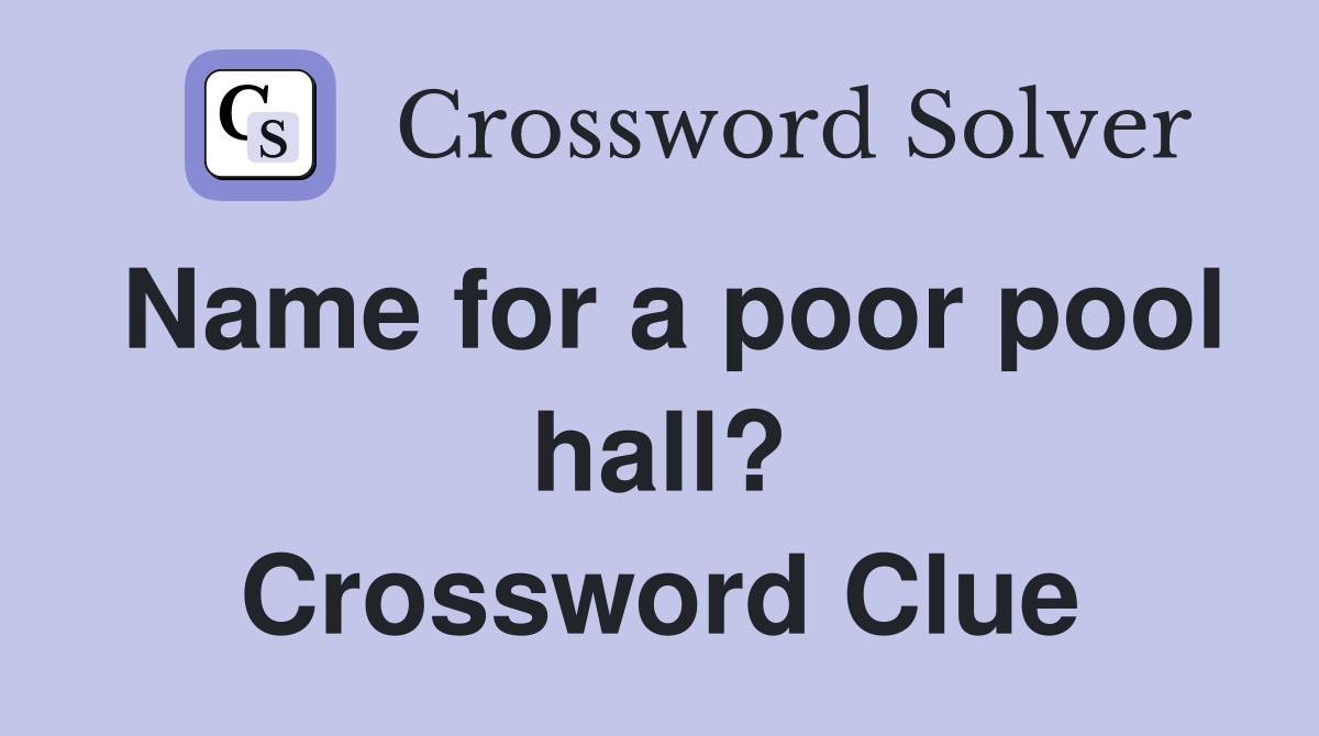 Name for a poor pool hall? Crossword Clue