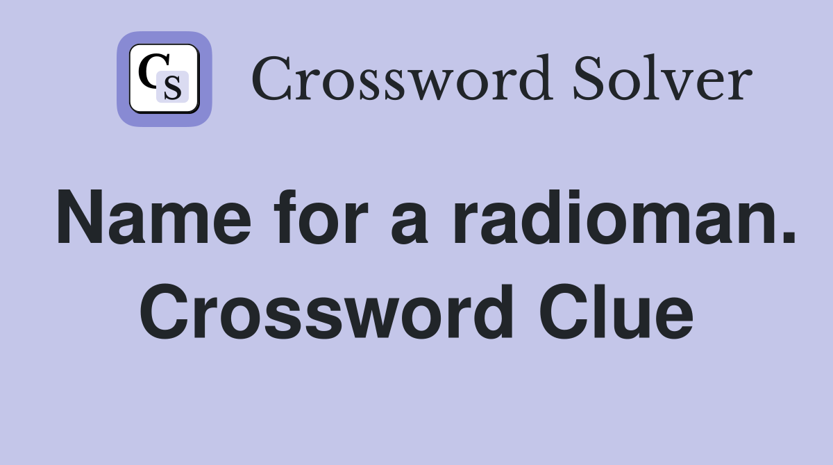 Name for a radioman. Crossword Clue